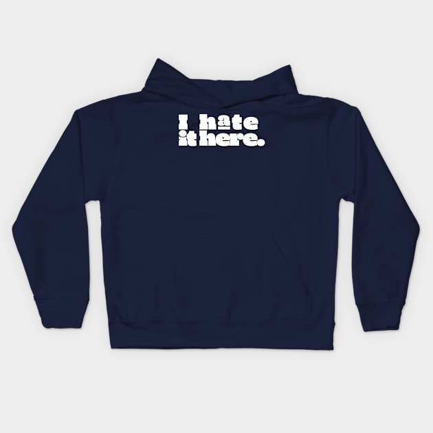 I hate it here. (Ver 2) Kids Hoodie by tsterling